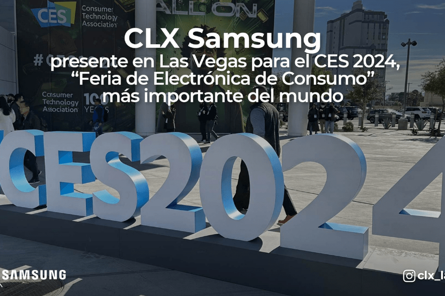 CLX Samsung presente en Las Vegas para el CES 2024, "Feria de Tecnología" más importante del mundo