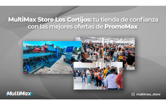 MultiMax Store Los Cortijos: tu tienda de confianza con las mejores ofertas de PromoMax