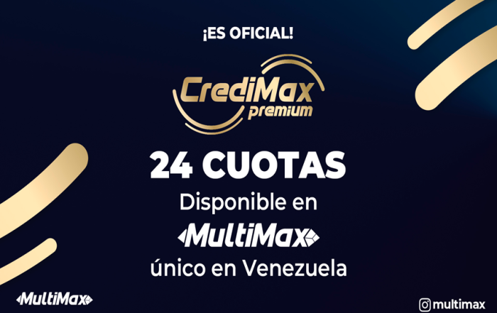 ¡Es oficial! CrediMax Premium 24 cuotas disponible en MultiMax, único en Venezuela
