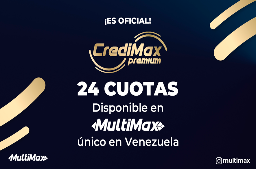 ¡Es oficial! CrediMax Premium 24 cuotas disponibleen MultiMax, único en Venezuela