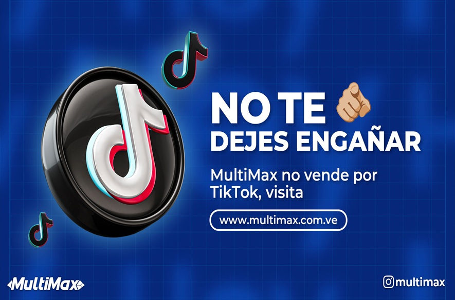 ¡No te dejes engañar! MultiMax no vende por TikTok, visita www.multimax.com.ve