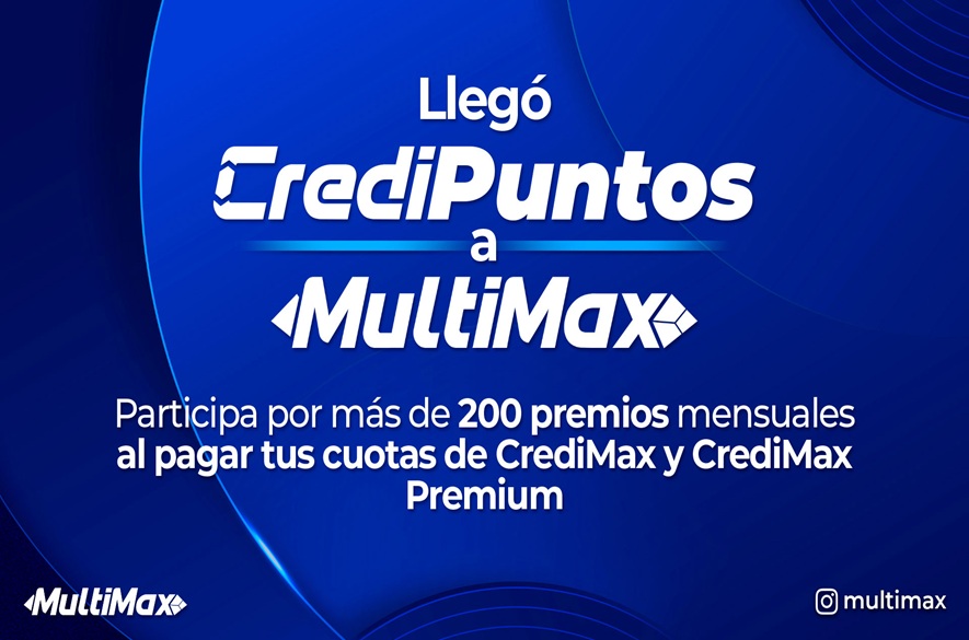 ¡Llegó CrediPuntos a MultiMax! Participa por más de 200premios mensuales al pagar tus cuotas de CrediMax y
CrediMax Premium