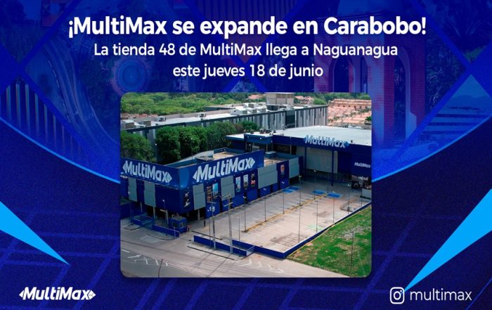 ¡MultiMax se expande en Carabobo! La tienda 48 de MultiMax llega a Naguanagua este 18 de junio